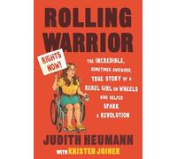 Rolling Warrior: The Incredible, Sometimes Awkward, True Story of a Rebel Girl on Wheels Who Helped Spark a Revolution