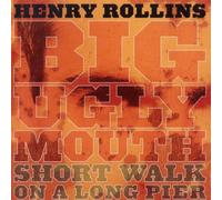 Rollins, Henry - Big Ugly Mouth/Short Walk On A Long Pier