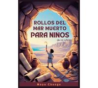 ROLLOS DEL MAR MUERTO PARA NIÑOS (8-12 AÑOS): Guía Para Jóvenes Exploradores Sobre El Mayor Hallazgo Arqueológico De La Historia