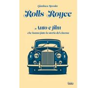 Rolls-Royce: Auto e film che hanno fatto la storia del cinema (Collana Visio - Serie Duetti)