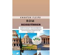 Rom Reiseführer 2025: Entdecke Ikonische Sehenswürdigkeiten, Reiche Geschichte, Lokale Köstlichkeiten und Unvergessliche Erlebnisse in der Ewigen Stadt
