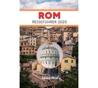 ROM REISEFÜHRER 2025: Enthüllung des dauerhaften Geistes der Ewigen Stadt