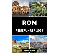 ROM REISEFÜHRER 2026: Entdecken Sie antike Wunder, modernen Charme und zeitlose Schönheit
