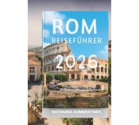 ROM REISEFÜHRER 2026: „Ewige Ruinen, lebendige Piazzas und das Herz Italiens
