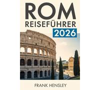 Rom Reiseführer 2026: Ihr unverzichtbarer Begleiter in Italiens Hauptstadt der Kunst, des Glaubens und des Geschmacks