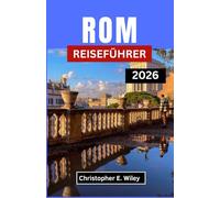 ROM REISEFÜHRER 2026: Wo Antike Wunder Auf Die Kunst Des Guten Lebens Treffen