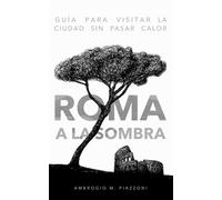 Roma a la sombra: Guía para visitar la ciudad sin pasar calor