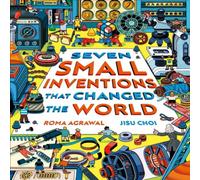 Roma Agrawal Seven Small Inventions that Changed the World Hardback Book Roma Agrawal Multicolor