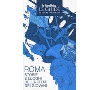 Roma città dei giovani. Le guide ai sapori e ai piaceri (Le Guide di Repubblica)