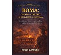 ROMA: CUANDO EL IMPERIO SE CONVIERTE EN SISTEMA: Convirtiéndose en una estructura política y religiosa que se extiende sobre la tierra.: 7 (TRONOS, ALTARES Y GUERRA ESPIRITUAL)