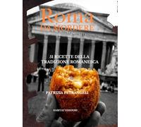 Roma da Mordere: 51 ricette della tradizione Romanesca
