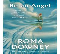 Roma Downey Be an Angel : Devotions to Inspire & Encourage Love & Light Roma Downey Multicolor