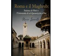 Roma e il Maghreb: Fatima al-Fihri e l'Università di al-Qarawiyyin a Fez