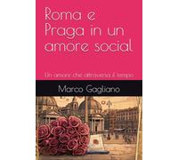 Roma e Praga in un amore social: Un amore che attraversa il tempo