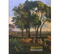 Roma en México/México en Roma. Las academias de arte entre Europa y el Nuevo Mundo 1843-1867