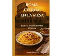 ROMA ETERNA EN LA MESA: RECETAS TRADICIONALES ROMANAS