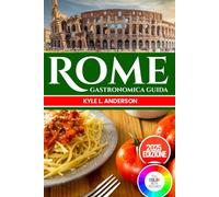 Roma Gastronomica Guida: Scopri la Città Eterna con un viaggio culinario: autentiche ricette romane e avventure culinarie