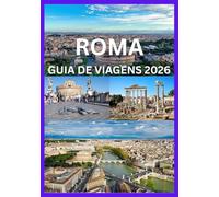 ROMA GUIA DE VIAGENS 2026: Uma viagem pela história antiga e pela Roma moderna.