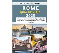 ROMA GUÍA DE VIAJE 2025: Descubra monumentos antiguos, barrios vibrantes, restaurantes locales y joyas ocultas