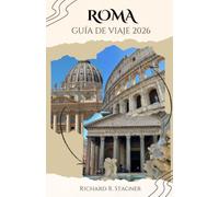 ROMA GUÍA DE VIAJE 2026: Explora la Ciudad Eterna: Coliseo, Vaticano, ruinas antiguas, gastronomía italiana, barrios secretos y consejos prácticos para todo viajero.