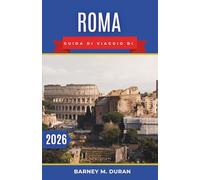 Roma Guida di viaggio di 2026: Esplora la Città Eterna con itinerari perfetti, consigli pratici e approfondimenti locali lontano dalla folla.