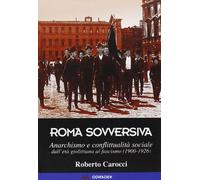 Roma sovversiva. Anarchismo e conflittualità sociale dall'età giolittiana al fascismo (1900-1926)