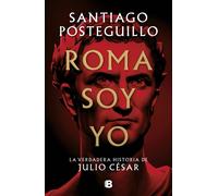 Roma soy yo: La verdadera historia de Julio Csar / I Am Rome by Santiago Postegu