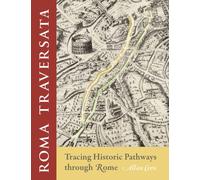 Roma Traversata : Tracing Historic Pathways Through Rome