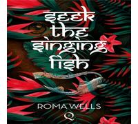 Roma Wells Seek The Singing Fish Paperback Book Roma Wells Multicolor