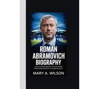 ROMAN ABRAMOVICH BIOGRAPHY: The Billionaire Behind the Blue Empire From Russian Roots to Chelsea Royalty