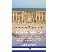 Roman Africa: An Outline of the History of the Roman Occupation of Tunisia, Algeria and Libya