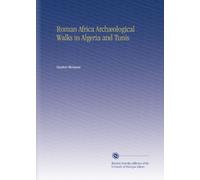 Roman Africa Archæological Walks in Algeria and Tunis