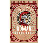 Roman Ancient Origins: Stories Of People & Civilization (Flame Tree Collector's Editions)