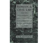 Roman and Civil Law and the Development of Anglo-American Jurisprudence in the Nineteenth Century: Written by M. H. Hoeflich, 1997 Edition, Publisher: University of Georgia Press [Hardcover]