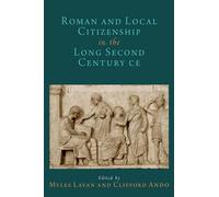 Roman and Local Citizenship in the Long Second Century CE (Oxford Studies in Early Empires)