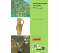 Roman and medieval Cripplegate, City of London: Archaeological excavations 1992-8.: 21 (MoLAS Monograph)