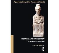 Roman Archaeology for Historians (Approaching the Ancient World)