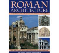 Roman Architecture: An Authoritative Illustrated Account of the Building of Rome and the Cities of Her Empire