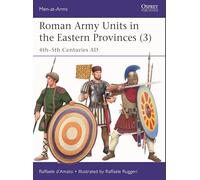 Roman Army Units in the Eastern Provinces (3): 4th-5th Centuries AD: 570 (Men-at-Arms)
