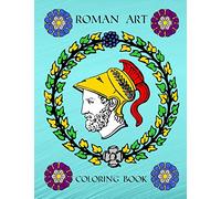 Roman Art: Ancient Rome Empire History Coloring Activity Book For Inspirational Relaxation Large Picture Size Italy Art Patterns Design Soft Cover