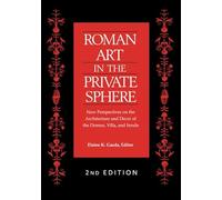 Roman Art in the Private Sphere: New Perspectives on the Architecture and Decor of the Domus, Villa, and Insula
