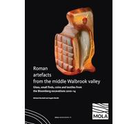 Roman artefacts from the middle Walbrook valley: glass, small finds, coins and textiles from the Bloomberg excavations 2010-14