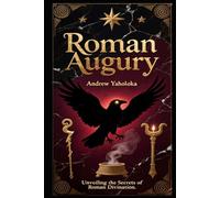 Roman Augury: Unveiling the Secrets of Roman Divination (Witch's Practice)