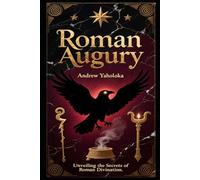 Roman Augury: Unveiling the Secrets of Roman Divination (Witch's Practice)