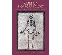 Roman Bioarchaeology : Interdisciplinary Perspectives on Life and Death in the Roman World