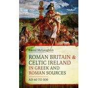 Roman Britain and Celtic Ireland in Greek and Roman Sources (AD 60-500)