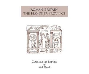 Roman Britain: the Frontier Province. Collected Papers
