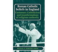 Roman Catholic Beliefs in England: Customary Catholicism and Transformations of Religious Authority