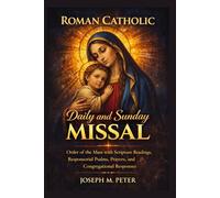 Roman Catholic Daily and Sunday Missal: Order of the Mass with Scripture Readings Responsorial Psalms, Prayers, and Congregational Responses