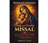 Roman Catholic Daily and Sunday Missal: Order of the Mass with Scripture Readings Responsorial Psalms, Prayers, and Congregational Responses